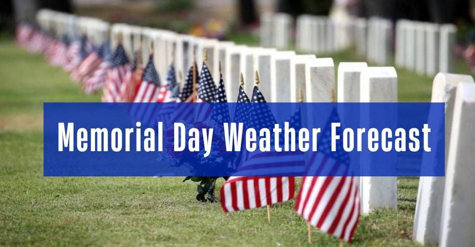Memorial Day Weather Forecast: Rain & Storms Threaten Holiday Travel