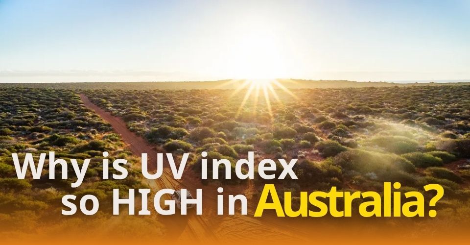 Why is the UV Index So HIGH in Australia? Factors Affecting UV Rays