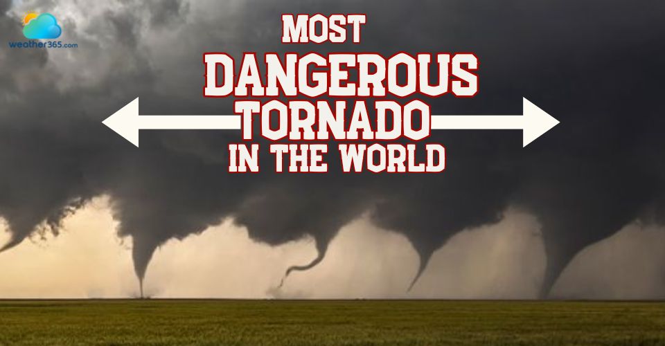 Top 5 Most Dangerous Tornado In The World: SHOCK Statistics