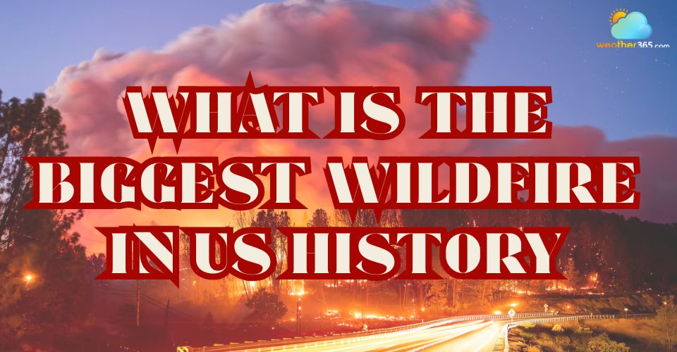 What is the biggest wildfire in US history? Key Statistics and Records