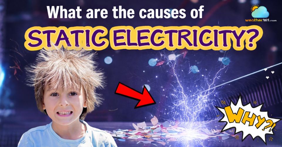 What are the causes of static electricity? TOP 6 common reasons