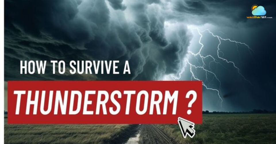 How To Survive a Thunderstorm: Essential Survival Tips for Your Safety