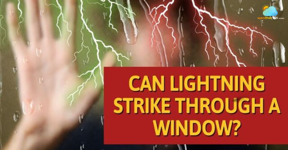 Can Lightning Strike Through A Window? Scientific Facts & Life-Saving Tips