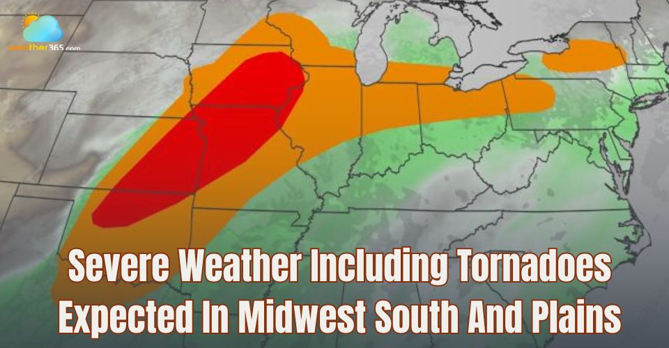 Severe Weather Including Tornadoes Expected In Midwest South And Plains