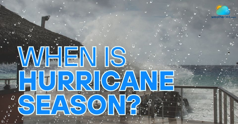 When is hurricane season in the Atlantic Ocean and Pacific Ocean? Key dates