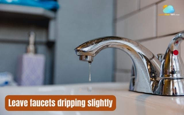 Leave faucets dripping slightly in severe winters