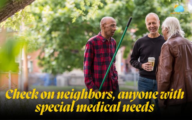 Check anyone with special medical needs to ensure they stay safe after power is restored