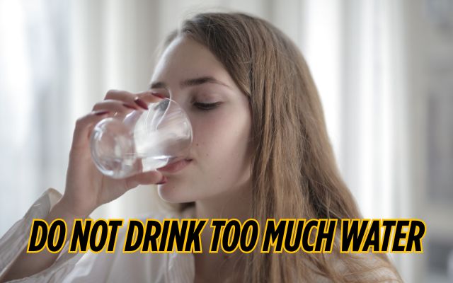 Do not drink too much water per day
