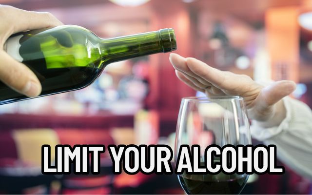 Limit your alcohol consumption