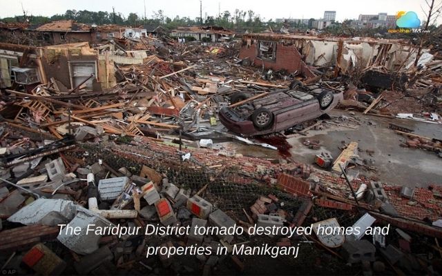 The Faridpur District tornado destroyed homes and properties in Manikganj